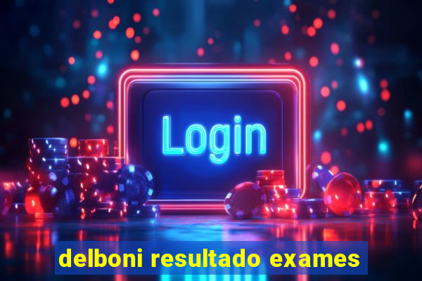 delboni resultado exames